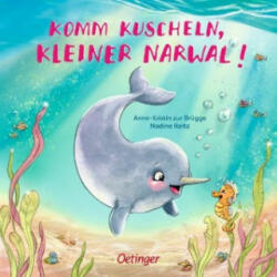Komm kuscheln, kleiner Narwal! - Anne-Kristin Zur Brügge, Nadine Reitz (ISBN: 9783789113741)