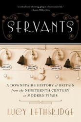 Servants - A Downstairs History of Britain from the Nineteenth Century to Modern Times - Lucy Lethbridge (ISBN: 9780393349801)