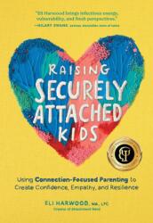 Raising Securely Attached Kids - HARWOOD ELI (ISBN: 9781632175465)