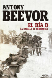 El Día D: La batalla da Normandía - ANTONY BEEVOR (ISBN: 9788417067038)