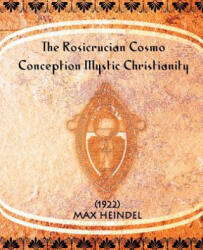 Rosicrucian Cosmo-Conception Mystic Christianity - Max Heindel (ISBN: 9781594620874)