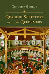 REDING SCRIPTURE WITH THE REFORMERS - TIMOTHY GEORGE (ISBN: 9780830829491)