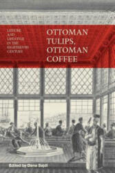 Ottoman Tulips, Ottoman Coffee - Dana Sajdi (ISBN: 9781780766553)