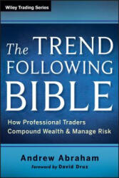 Trend Following Bible - How Professional Traders Compound Wealth and Manage Risk - Andrew Abraham (ISBN: 9781118407745)