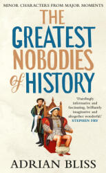 The Greatest Nobodies of History - Bliss, Adrian (ISBN: 9781529907469)