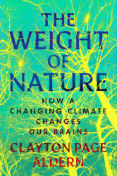 The Weight of Nature: How a Changing Climate Changes Our Brains - Aldern, Clayton Page (ISBN: 9780593472743)