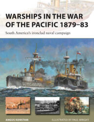 Warships in the War of the Pacific 1879-83: South America's Ironclad Naval Campaign - Paul Wright (ISBN: 9781472861245)