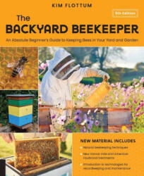 The Backyard Beekeeper, 5th Edition: An Absolute Beginner's Guide to Keeping Bees in Your Yard and Garden - Flottum, Kim (ISBN: 9780760385821)