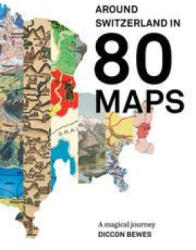 Around Switzerland in 80 Maps - Diccon Bewes (ISBN: 9782940481309)