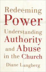 Redeeming Power - Understanding Authority and Abuse in the Church - Diane Langberg (ISBN: 9781587434389)
