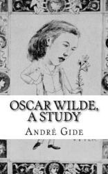 Oscar Wilde, a study - Andre Gide (ISBN: 9781545455623)