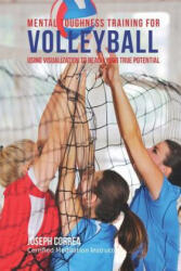 Mental Toughness Training for Volleyball: Using Visualization to Reach Your True Potential - Correa (ISBN: 9781512269918)