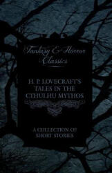 H. P. Lovecraft's Tales in the Cthulhu Mythos - A Collection of Short Stories (ISBN: 9781447468912)