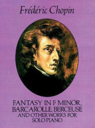 Fantasy in F Minor, Barcarolle, Berceuse and Other Works for Solo Piano - Frederic Chopin, Classical Piano Sheet Music, Carl Mikuli (ISBN: 9780486259505)