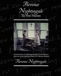 Florence Nightingale To Her Nurses - Florence Nightingale (ISBN: 9781438510316)