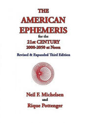American Ephemeris for the 21st Century, 2000-2050 at Noon - Neil F. Michelsen (ISBN: 9781934976142)