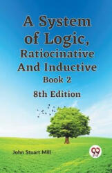 A System of Logic, Ratiocinative and Inductive Book 2 8th Edition (ISBN: 9789359326719)