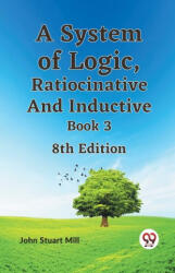 A System of Logic, Ratiocinative and Inductive Book 3 8th Edition (ISBN: 9789359321707)