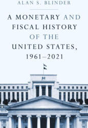 A Monetary and Fiscal History of the United States, 1961-2021 - Alan S. Blinder (ISBN: 9780691238401)