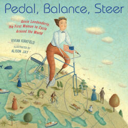 Pedal, Balance, Steer: Annie Londonderry, the First Woman to Cycle Around the World - Alison Jay (ISBN: 9781635926828)