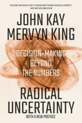 Radical Uncertainty - Decision-Making Beyond the Numbers - John Kay, Mervyn King (ISBN: 9780393541984)