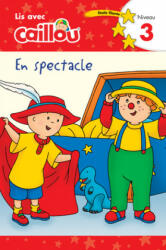 Caillou En Spectacle - Lis Avec Caillou, Niveau 3 (ISBN: 9782897184469)