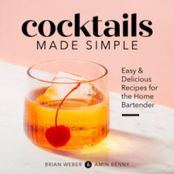 Cocktails Made Simple: Easy & Delicious Recipes for the Home Bartender - Amin Benny (ISBN: 9781641527286)