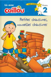 Caillou: Petites chaussures, nouvelles chaussures - Lis avec Caillou, Niveau 2 (French edition of Caillou: Old Shoes, New Shoes) - Klevberg Moeller, Sevigny (ISBN: 9782897183462)