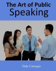 The Art of Public Speaking - Dale Carnegie (ISBN: 9781973937838)