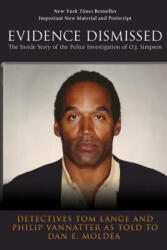 Evidence Dismissed: The Inside Story of the Police Investigation of O. J. Simpson - Det Tom Lange, Det Philip Vannatter, Dan E Moldea (ISBN: 9780692762103)