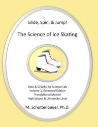 Glide, Spin, & Jump - The Science of Ice Skating - M. Schottenbauer (ISBN: 9781497405707)