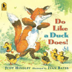 Do Like a Duck Does! - Judy Hindley, Ivan Bates (ISBN: 9780763632847)