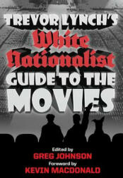 Trevor Lynch's White Nationalist Guide to the Movies - Trevor Lynch (ISBN: 9781935965435)