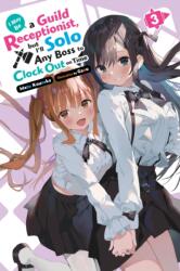 I May Be a Guild Receptionist, But I'll Solo Any Boss to Clock Out on Time, Vol. 3 (ISBN: 9781975369507)