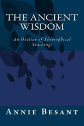 The Ancient Wisdom: An Outline of Theosophical Teachings - Annie Besant (ISBN: 9783959401203)