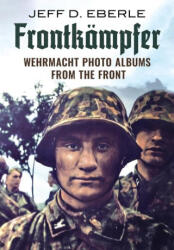 Frontkämpfer: Wehrmacht Photo Albums from the Front - Eberle, Jeff D. (ISBN: 9781781558959)