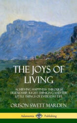 Joys of Living - Orison Swett Marden (ISBN: 9780359032327)