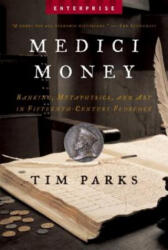 Medici Money: Banking, Metaphysics, and Art in Fifteenth-Century Florence - Tim Parks (ISBN: 9780393328455)