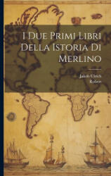 I Due Primi Libri Della Istoria Di Merlino - Robert (ISBN: 9781021649942)