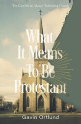 What It Means to Be Protestant - Gavin Ortlund (ISBN: 9780310156321)