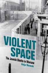 Violent Space: The Jewish Ghetto in Warsaw - Anja Nowak (ISBN: 9780253067432)