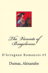 The Vicomte of Bragelonne: D'Artagnan Romances #3 - Dumas Alexandre (ISBN: 9781548628918)