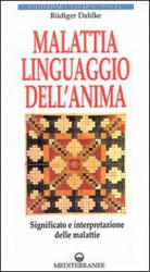 Malattia, linguaggio dell'anima. Significato e interpretazione delle malattie - Rüdiger Dahlke, L. Scuderi, P. Giovetti (ISBN: 9788827211359)
