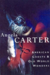 American Ghosts & Old World Wonders - Angela Carter (ISBN: 9780099133711)