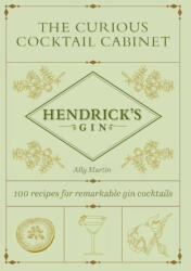 The Curious Cocktail Cabinet: 100 Recipes for Remarkable Gin Cocktails - Hendrick's Gin (ISBN: 9781419774706)
