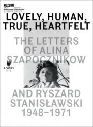 Lovely, Human, True, Heartfelt - The Letters of Alina Szapocznikow and Ryszard Stanislawski, 1948-1971 - Agata Jakubowska (ISBN: 9788393381869)