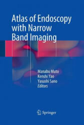 Atlas of Endoscopy with Narrow Band Imaging - Manabu Muto, Yasushi Sano, Kenshi Yao (ISBN: 9784431561156)