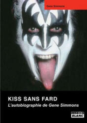 KISS SANS FARD L'autobiographie de Gene Simmons - Simmons (2010)