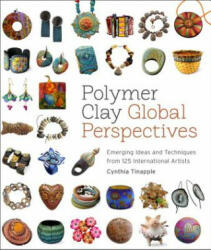 Polymer Clay Global Perspectives - Cynthia Tinapple (2013)