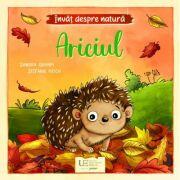 Invat despre natura. Ariciul - Sandra Grimm, Stefanie Reich (ISBN: 9786060964506)